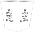 Marye-Kelley WB2459 - White Work Hard &amp Be Nice Wastepaper Basket