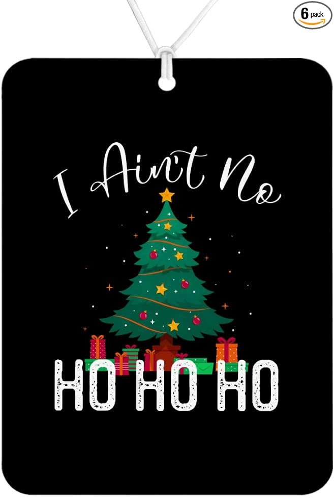 I Ain't No Ho Ho Ho Car Freshener Set of 6 - Christmas Tree Car Air Freshener - Printed Air Freshener for Car